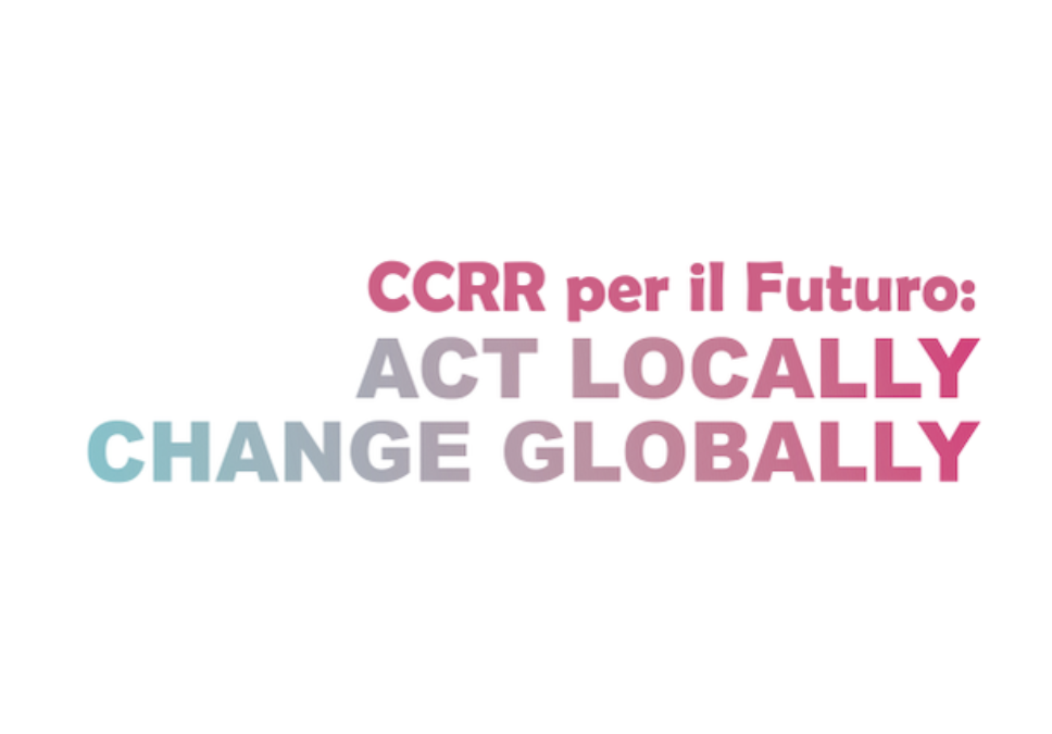 CCRR PER IL FUTURO: Act locally, change globally